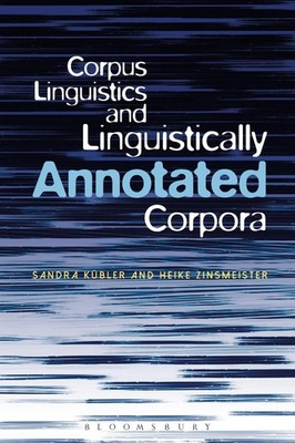 Corpus Linguistics and Linguistically Annotated Corpora by Dr Sandra Kuebler (En