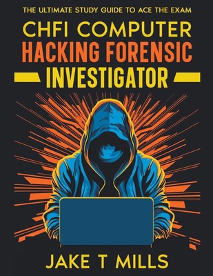 CHFI Computer Hacking Forensic Investigator The Ultimate Study Guide to Ace...