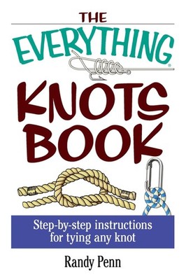 The Everything Knots Book: Step-By-Step Instructions for Tying Any Knot (Eve...