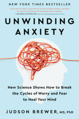 Unwinding Anxiety: New Science Shows How to Break the Cycles of Worry and - GOOD