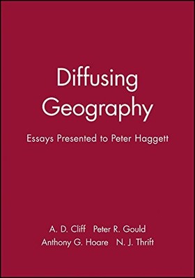 Diffusing Geography: Essays for Peter Haggett: Essays Presented 