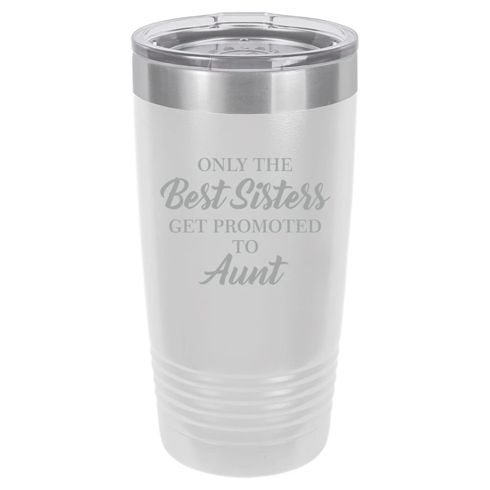 Tumbler 20oz 30oz Travel Mug Cup The Best Sisters Get Promoted To Aunt