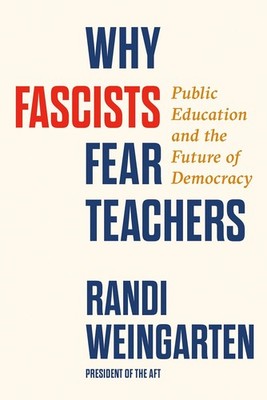Why Fascists Fear Teachers: Public Education and the Future of Democra Hardcover
