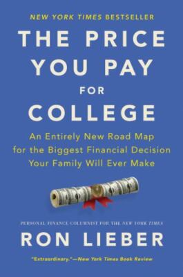 Price You Pay for College : An Entirely New Road Map for the Biggest...