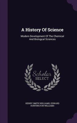 Williams - A History Of Science  Modern Development Of The Chemical An - X555z