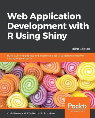Web Application Development with R Using Shiny - Third Edition | Beeley (u. a.)