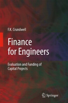 Finance for Engineers: Evaluation and Funding of Capital Projects, Crundwell-,