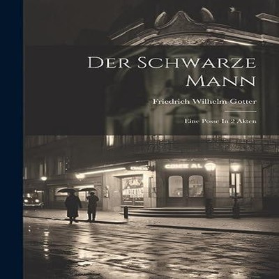 Der Schwarze Mann Eine Posse In 2 Akten Friedrich Wilhelm Gotter