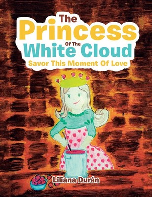 The Princess of the White Cloud Savor This Moment of Love Liliana Durán Buch