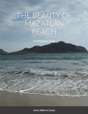 The beauty of Mazatlan beach - A brief photo guide by Jesus Alberto Lopez (Engli