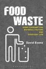 Food Waste: Home Consumption, Material Culture and Everyday Life by David Evans (Hardback, 2014)