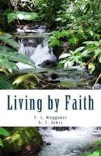 Living by Faith - Paperback By Waggoner, E J - VERY GOOD