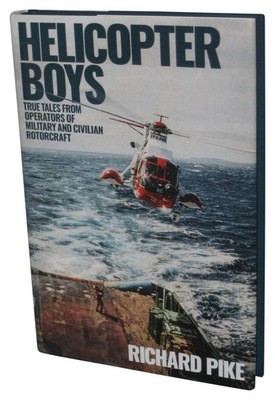 Helicopter Boys Richard Pike (2018) Hardcover Book - (True Tales from Operators