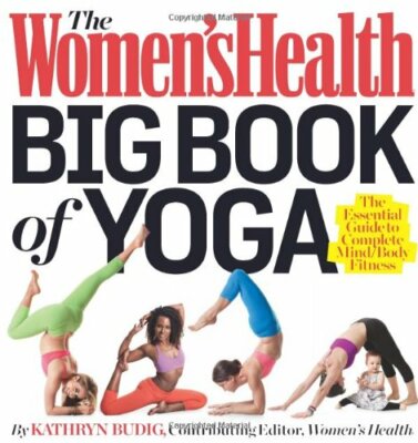 The Women's Health Big Book of Yoga: The Essential Guide to Comp