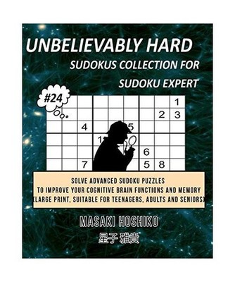 Unbelievably Hard Sudokus Collection for Sudoku Expert #24: Solve Advanced Sudok