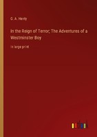 In The Reign Of Terror The Adventures Of A Westminster Boy G. A. Henty