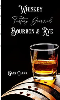 Whiskey Tasting Journal Bourbon & Rye -  NEW Gary Clark 2020