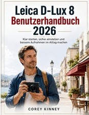 Leica D-Lux 8 Benutzerhandbuch 2026: Klar starten, sicher einstellen und bessere