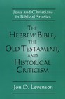 The Hebrew Bible, the Old Testament, and Historical Criticism: Jews and Chri...