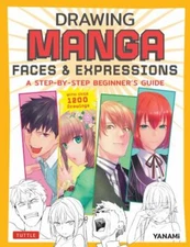 Drawing Manga Faces & Expressions: A Step-by-step Beginner's Guide (With Over 1,