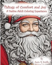 Tidings of Comfort and Joy: A Festive Adult Coloring Experience by Sean R. Smith