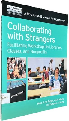 How-To-Do-It Manuals Ser.: Collaborating with Strangers : Facilitating Workshops