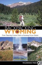 Backpacking Wyoming: From Towering Granite Peaks to Steaming Geyser Basins by Do