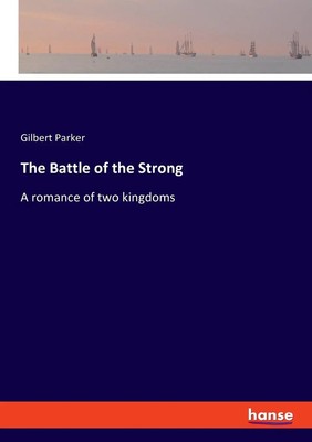 The Battle of the Strong A romance of two kingdoms Gilbert Parker Taschenbuch