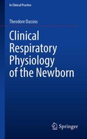 Clinical Respiratory Physiology Of The Newborn Theodore Dassios