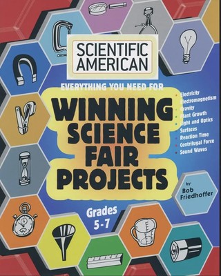 Scientific American, Winning Science Fair Projects, Grades 5-7 Bob Friedhoffer