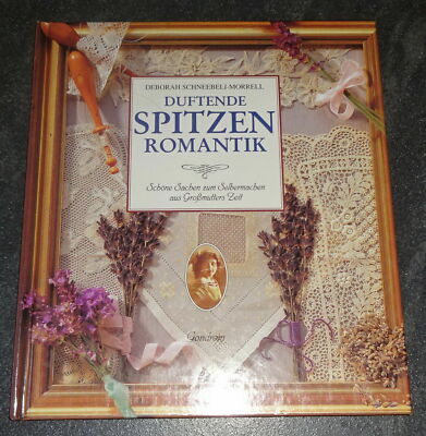 DUFTENDE SPITZEN ROMANTIK Schöne Sachen zum Selbermachen aus Großmutters Zeit