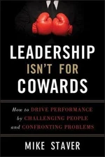 Leadership Isn't For Cowards: How to Drive P- hardcover, Mike Staver, 1118176839