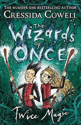 The Wizards of Once: Twice Magic: Book 2 - Cowell, Cressida