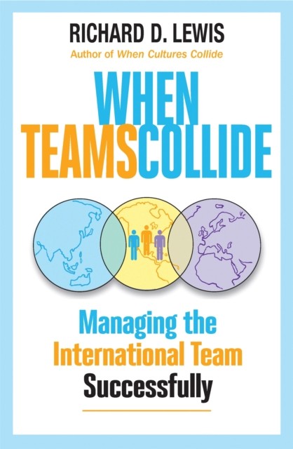 When Teams Collide : Managing The International Team Successfully Richard Lewis - Image 3