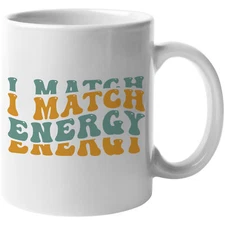 Novelty Mug, I Match Energy, Relationship or Connection Quote, Retro Wavy Text