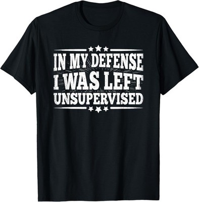 In My Defense I Was Left Unsupervised Funny Saying Vintage T-Shirt