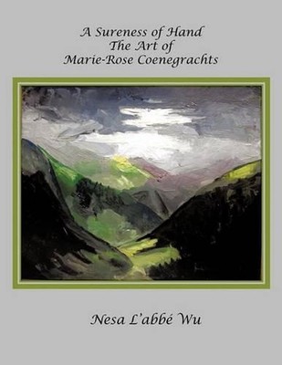 A Sureness of Hand: The Art of Marie-Rose Coenegrachts by Nesa L. Wu (English) P
