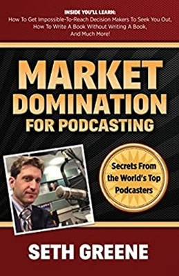 Market Domination for Podcasting : Secrets from the World's Top P