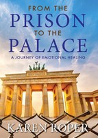 From The Prison To The Palace A Journey Of Emotional Healing Karen Faye Roper