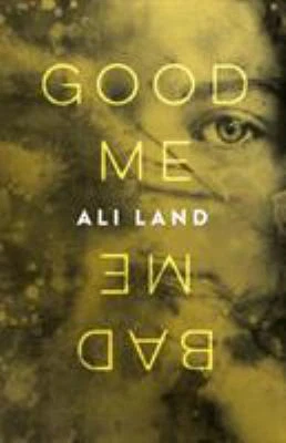 Good Me Bad Me: A Novel by Ali Land