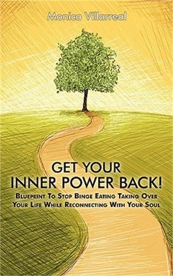 Get Your Inner Power Back!: Blueprint to Stop Binge Eating Taking Over Your Life