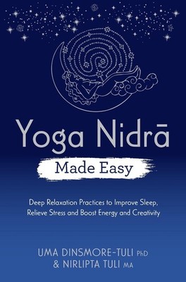 Yoga Nidra Made Easy: Deep Relaxation Practices to Improve Sleep, Relieve Stress