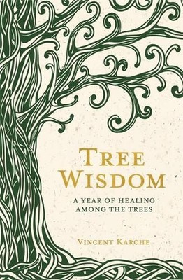 Tree Wisdom: A Year of Healing Among the Trees by Vincent Karche (English) Paper