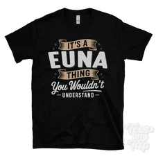 IT'S A EUNA THING YOU WOULDN'T UNDERSTAND T-SHIRT name surname family gift