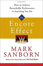 The Encore Effect: How to Achieve Remarkable Performance in Anything You Do by