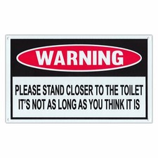 Funny Warning Sign Plastic Stand Closer To Toilet Not As Long You Think 10" x 6"