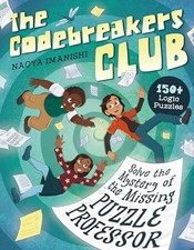 The Codebreakers Club: 150+ Logic Puzzles to Solve the Mystery of the Missin...