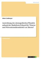 "Auswirkung Des Demografischen Wandels Anhand Der Marktform Polypol FüR \"Fitness"