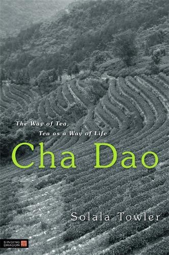 Cha Dao : The Way Of Tea, Tea As A Way Of Life Solala Towler - Image 2