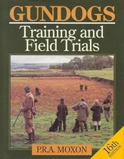 Gun Dogs: Training and Field Trials (Gundogs: Training & Field Trials), Moxon, P